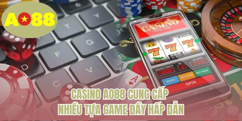 Casino AO88 cung cấp nhiều tựa game đầy hấp dẫn