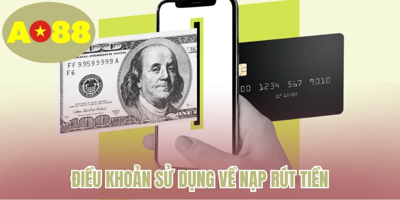 Điều khoản sử dụng về nạp rút tiền
