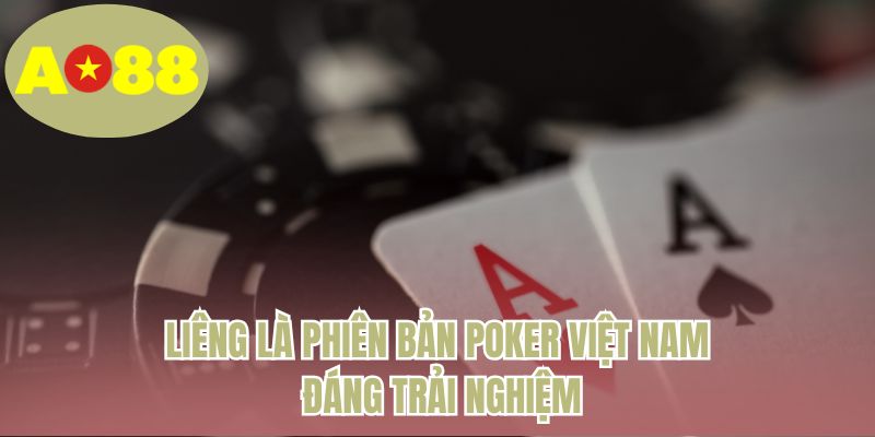 Liêng là phiên bản Poker Việt Nam đáng trải nghiệm