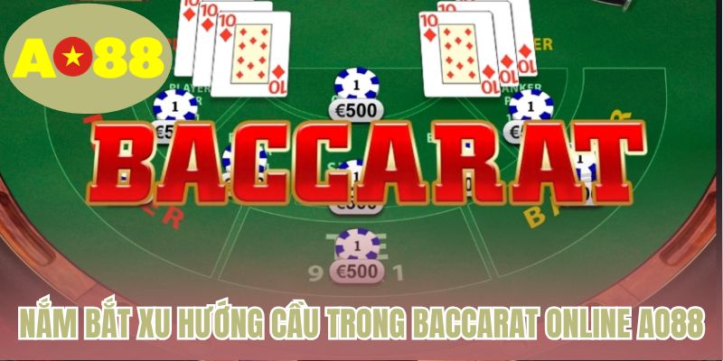 Nắm bắt xu hướng cầu trong Baccarat online AO88