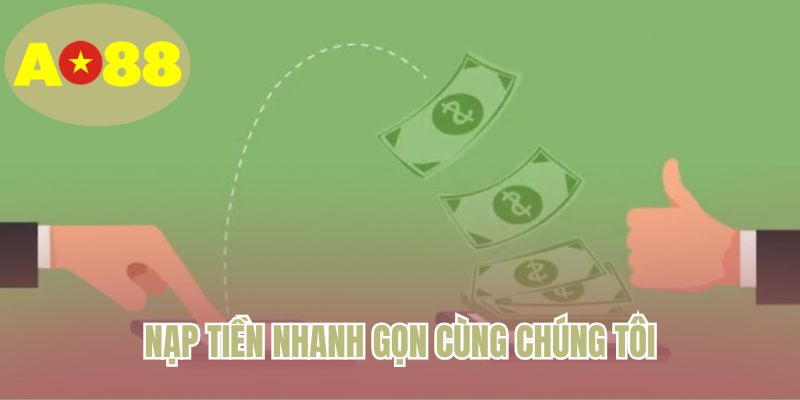 Nạp tiền nhanh gọn cùng chúng tôi