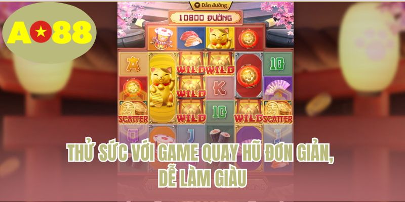 Thử sức với game quay hũ đơn giản, dễ làm giàu