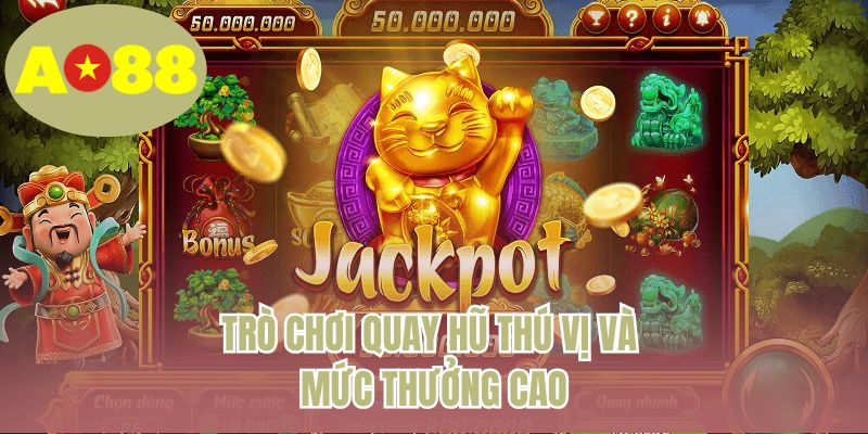 Trò chơi quay hũ thú vị và mức thưởng cao