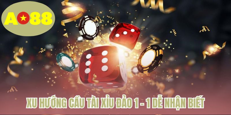 Xu hướng cầu tài xỉu đảo 1 - 1 dễ nhận biết
